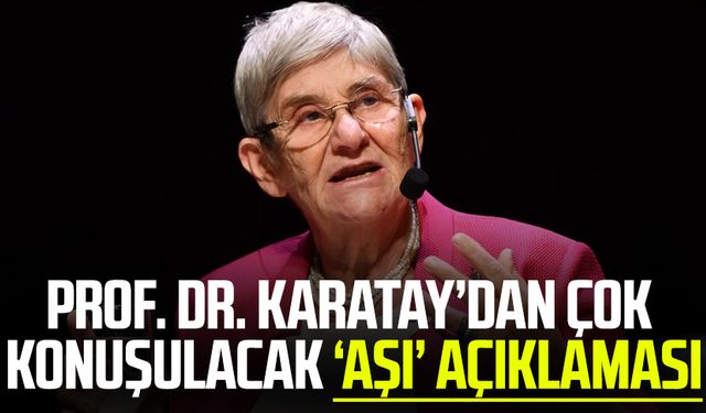 Prof. Dr. Canan Karatay’dan çok konuşulacak ‘aşı’ açıklaması