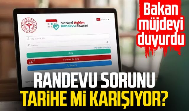 Randevu sorunu tarihe mi karışıyor? Bakan müjdeyi duyurdu