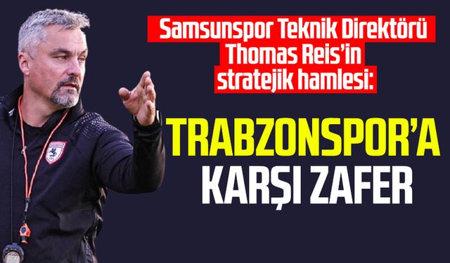 Samsunspor Teknik Direktörü Thomas Reis’in stratejik hamlesi: Trabzonspor’a karşı zafer