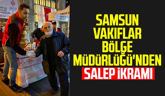 Samsun Vakıflar Bölge Müdürlüğü'nden salep ikramı