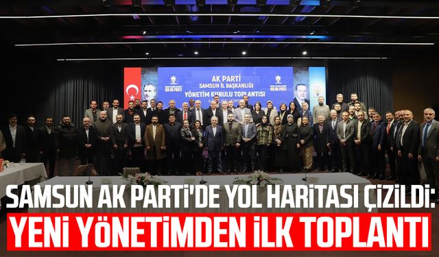 Samsun AK Parti'de yol haritası çizildi: Yeni yönetimden ilk toplantı