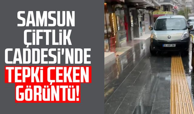 Samsun Çiftlik Caddesi'nde tepki çeken görüntü!