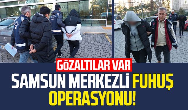 Samsun merkezli fuhuş operasyonu! Gözaltılar var