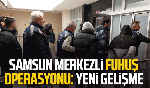 Samsun merkezli fuhuş operasyonu: Yeni gelişme