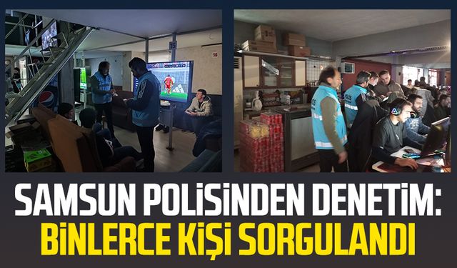 Samsun polisinden denetim: Binlerce kişi sorgulandı