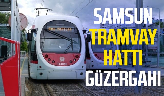 Samsun tramvay hattı güzergahı