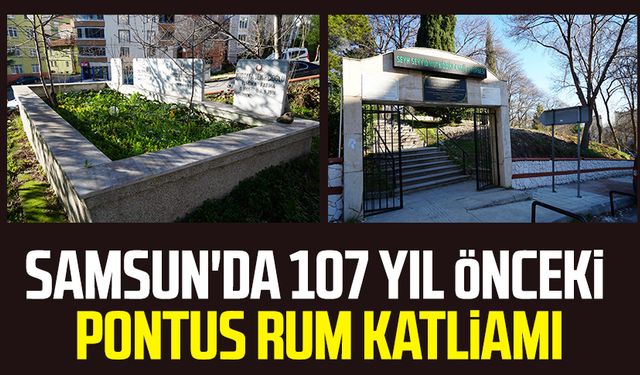 Samsun'da 107 yıl önceki Pontus Rum katliamı