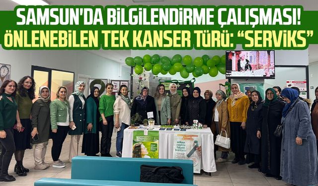 Samsun'da bilgilendirme çalışması! Önlenebilen tek kanser türü: “Serviks”