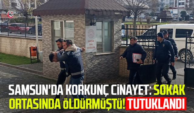 Samsun'da Özcan Kocatepe'yi sokak ortasında öldürmüştü! Tutuklandı