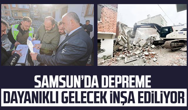 Samsun Canik'te depreme dayanıklı gelecek inşa ediliyor