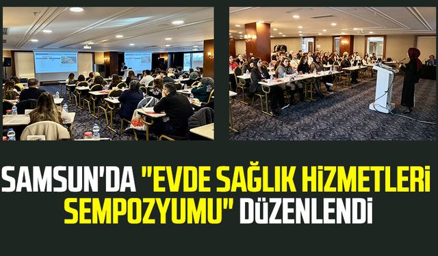 Samsun'da "Evde Sağlık Hizmetleri Sempozyumu" düzenlendi