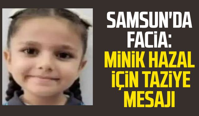 Samsun'da facia: Hazal Yavuz için taziye mesajı