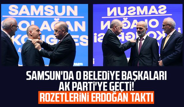 Samsun'da o belediye başkanları AK Parti'ye geçti: Rozetlerini Erdoğan taktı