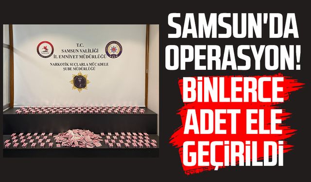 Samsun Atakum'da operasyon! Binlerce adet ele geçirildi