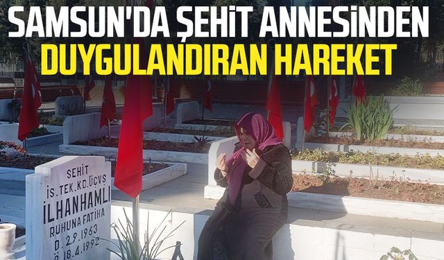 Samsun'da şehit İlhan Hamlı'nın annesinden duygulandıran hareket