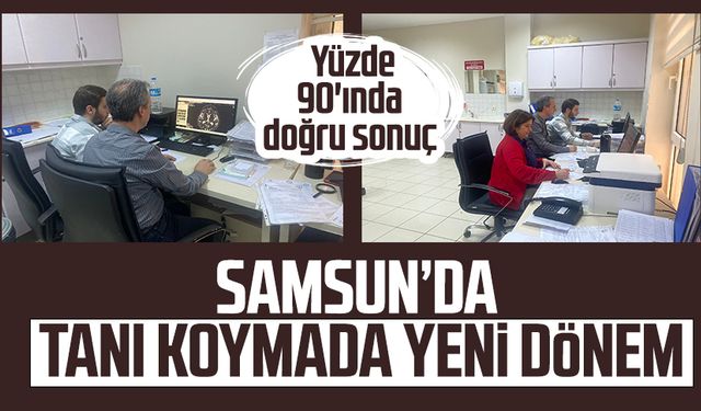 Samsunda tanı koymada yeni dönem: Yüzde 90'ında doğru sonuç