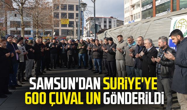 Samsun'dan Suriye'ye 600 çuval un gönderildi