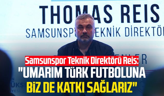 Samsunspor'da Thomas Reis: "Umarım Türk futboluna biz de katkı sağlarız"