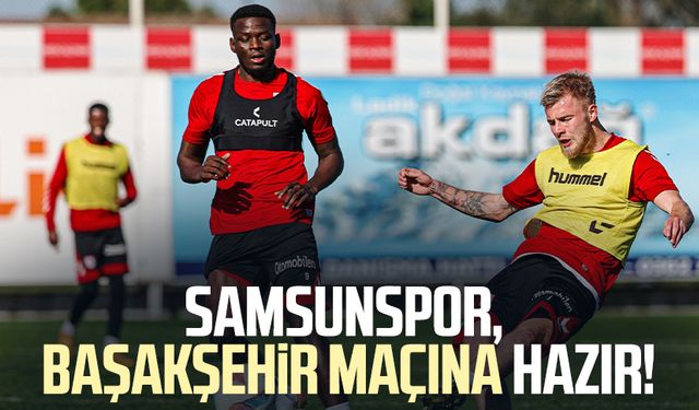Samsunspor, Başakşehir maçına hazır!