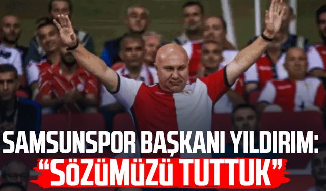 Samsunspor Başkanı Yüksel Yıldırım: "Sözümüzü tuttuk"