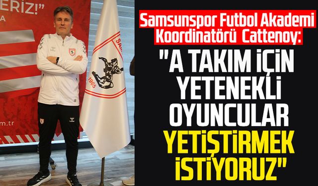 Samsunspor Futbol Akademisi'nde Cedric Cattenoy dönemi başladı