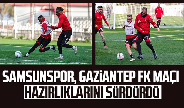 Samsunspor, Gaziantep FK maçı hazırlıklarını sürdürdü