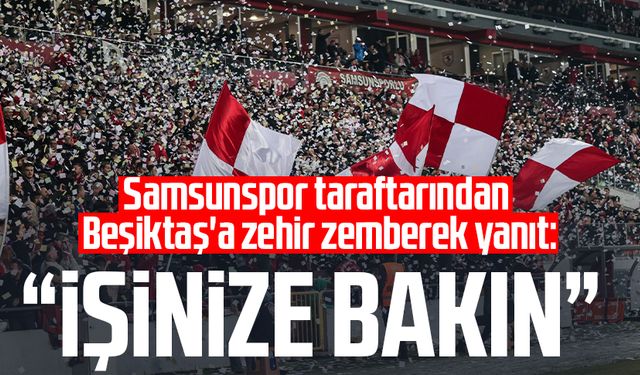 Samsunspor taraftarından Beşiktaş'a zehir zemberek yanıt: İşinize bakın