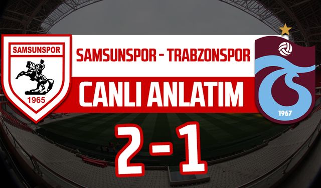 Samsunspor - Trabzonspor maçının canlı anlatımı