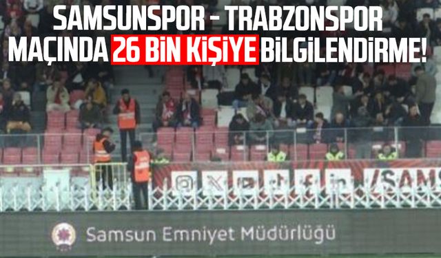 Samsunspor - Trabzonspor maçında 26 bin kişiye bilgilendirme!