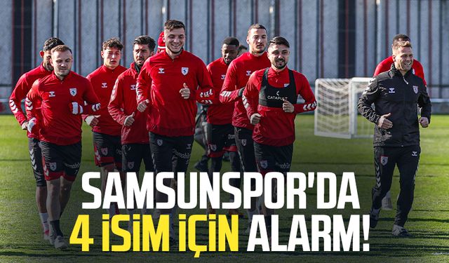 Samsunspor'da 4 isim için alarm!