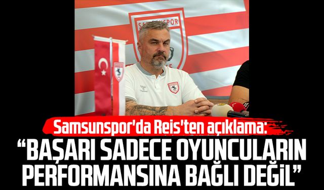 Samsunspor'da Thomas Reis'ten açıklama: Başarı sadece oyuncuların performansına bağlı değil