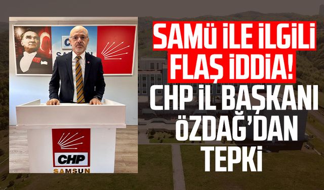 Samsun Üniversitesi ile ilgili flaş iddia! CHP İl Başkanı Mehmet Özdağ tepki