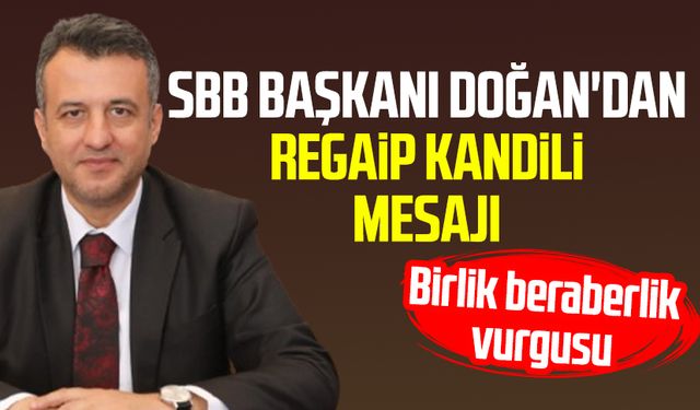 SBB Başkanı Halit Doğan'dan Regaip Kandili mesajı