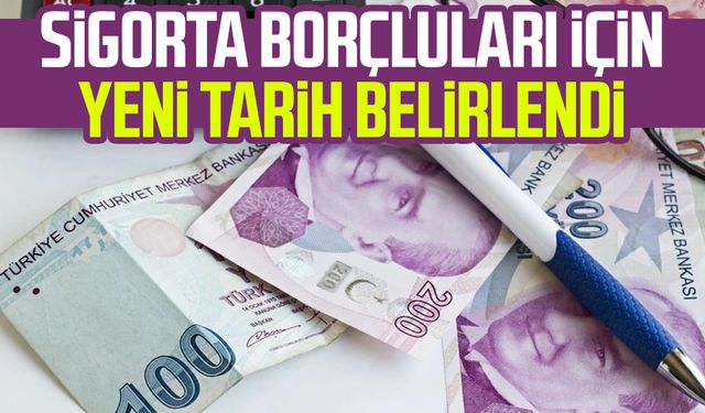 Sigorta borçluları için yeni tarih belirlendi