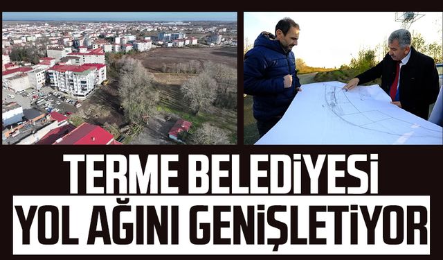 Terme Belediyesi yol ağını genişletiyor