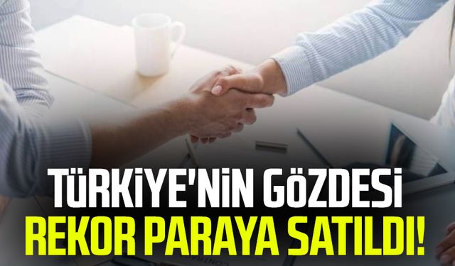 Türkiye'nin gözdesi rekor paraya satıldı!