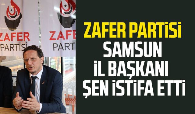 Zafer Partisi Samsun İl Başkanı Faruk Şen istifa etti