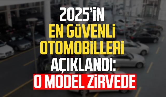 2025’in en güvenli otomobilleri açıklandı: O model zirvede
