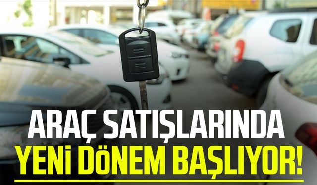 Araç satışlarında yeni dönem başlıyor!