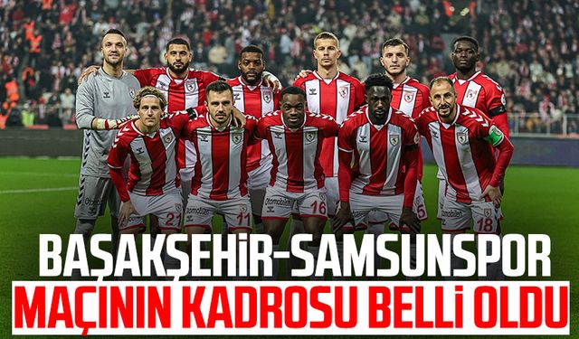 Başakşehir - Samsunspor maçının kadrosu belli oldu!
