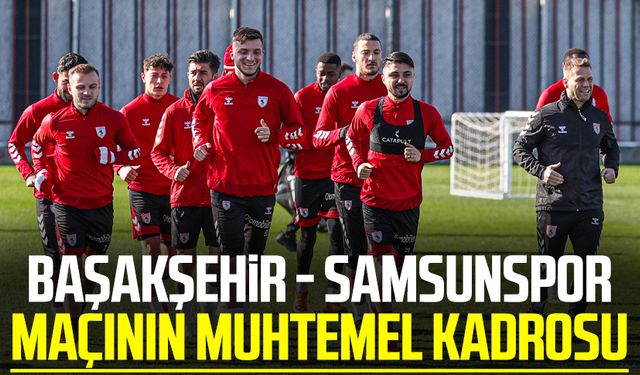 Başakşehir - Samsunspor maçının muhtemel kadrosu