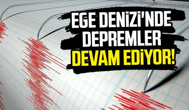 Ege Denizi'nde depremler devam ediyor!
