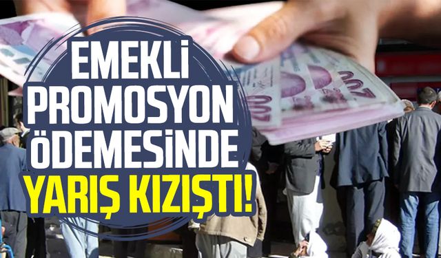 Emekli promosyon ödemesinde yarış kızıştı!