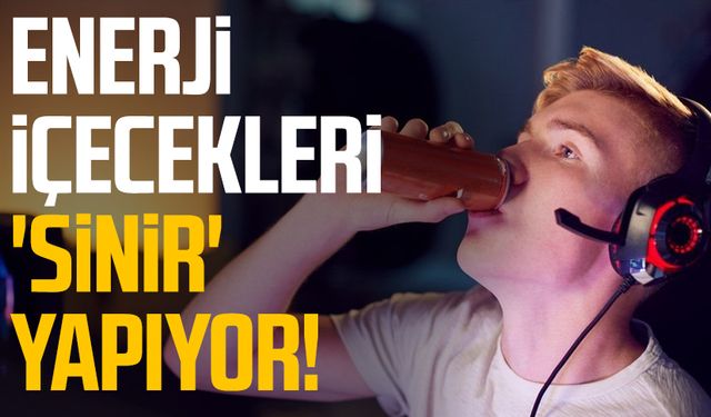 Enerji içecekleri 'sinir' yapıyor!