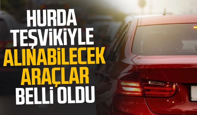 Hurda teşvikiyle alınabilecek araçlar belli oldu: ÖTV ve KDV'siz otomobillerin listesi