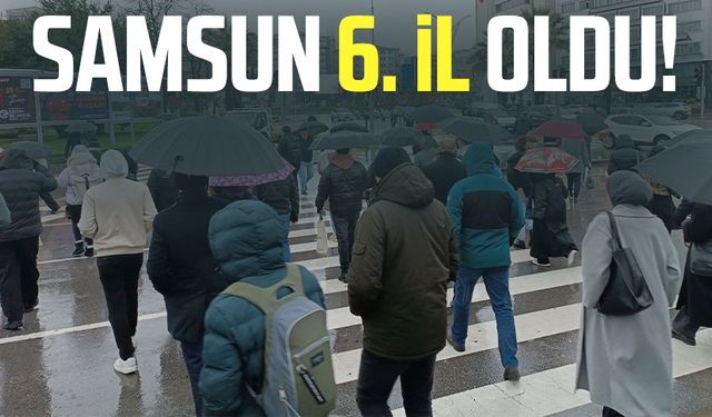 Samsun 6. il oldu! En çok Yakakent'te