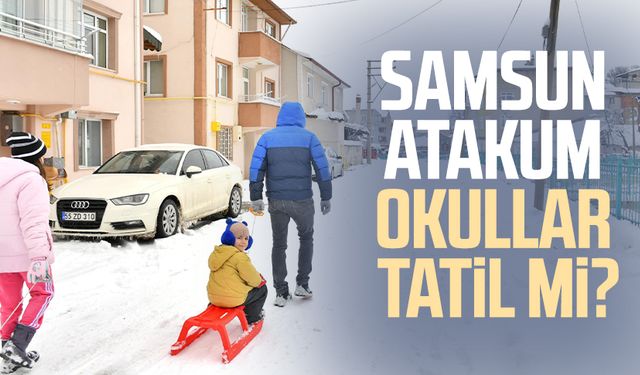 Samsun Atakum okullar tatil mi? 18 Şubat Salı