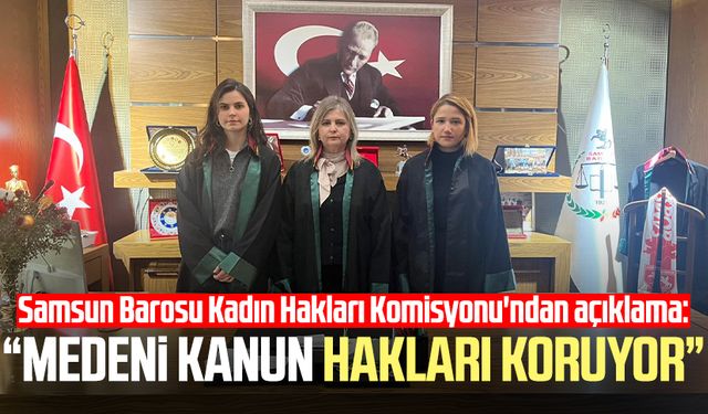 Samsun Barosu Kadın Hakları Komisyonu'ndan açıklama: "Medeni Kanun hakları koruyor"