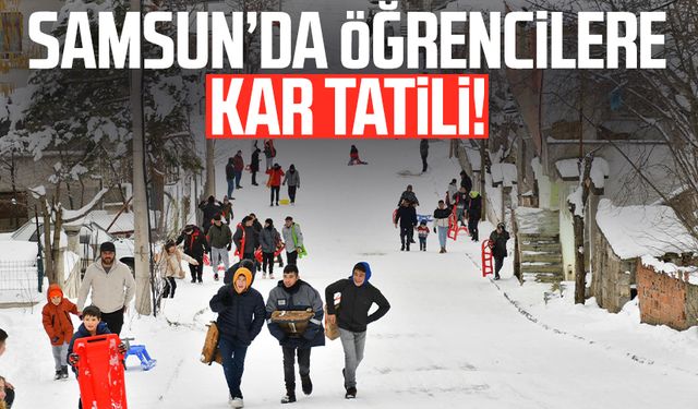 Samsun Valiliği duyurdu: Samsun'da okullara kar tatili! 18 Şubat