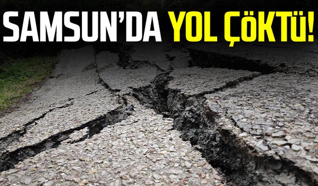 Samsun Yakakent'te yol çöktü!